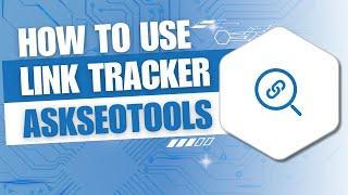 How to Use Link Tracker Tool Online by Askseotools.com
