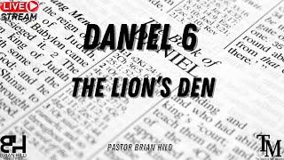 The Lion's Den - Daniel 6 - Live Service - Pastor Brian Hild