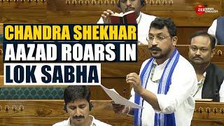 Parliament Debate | Nagina MP Chandra Shekhar Aazad's Furious Remark At LOK SABHA | Watch