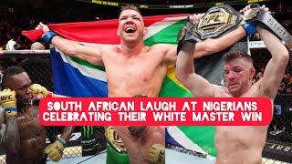 South Africans Laugh At Nigerians in Celebrating their White masters Win over Nigerian Israel in UFC