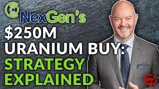 Why NexGen Spent $250M on 2.7M lbs of Uranium | Leigh Curyer, NexGen $NXE