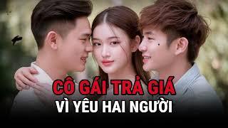 Cô Gái Trả Giá Vì Tình Yêu Hai Người - Kỳ Án Trung Quốc - Giải Mã Bí Ẩn