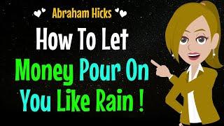 Let Money Pour on You Like Rain!(Leave Action Out of The Equation)Abraham Hicks 2024