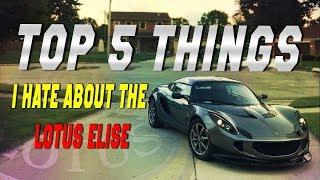 TOP 5 THINGS I HATE ABOUT THE LOTUS ELISE