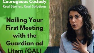 Nailing Your First Meeting with the Guardian ad Litem (GAL)