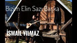 İSMAİL YILMAZ - BİZİM ELİN SAZI BAŞKA