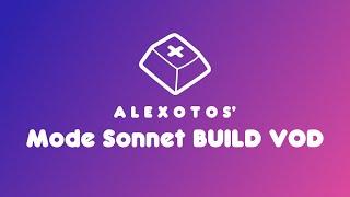 Mode Sonnet Keyboard Build | Alexotos Twitch VOD