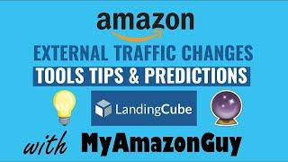 Landing Cube + My Amazon Guy on Amazon External Traffic Changes, Tools, Tips and Predictions