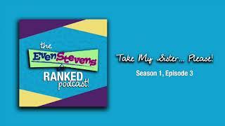 Take My Sister... Please! | S1E3 - The Even Stevens Ranked Podcast!