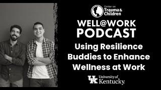 Using Resilience Buddies to Enhance Wellness at Work - Well@Work