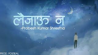 Prabesh Kumar Shrestha - Laijau Na [Official Lyrical Video] Prod. Foeseal