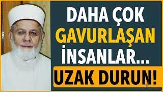 Gavurlaşan İnsanlardan Uzan Durun!!! - Tahir Büyükkörükçü Hoca #ehlisünnet #cuma #dua #sohbet