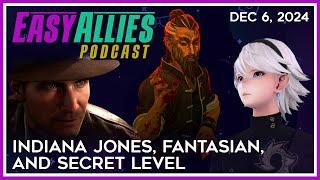 Indiana Jones, Fantasian, and Secret Level - Easy Allies Podcast - Dec 6, 2024