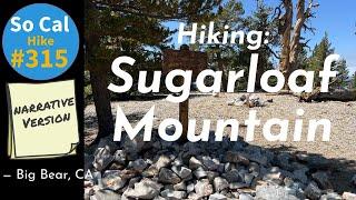 Hike #315N: Sugarloaf Mountain, Big Bear, CA (Narrative Version)