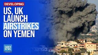 UK, US Carry Out Air Strikes on Yemen, Including Sanaa | Dawn News English