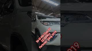 Xe Gì Mà Chạy Có 22.000Km | Fortuner 2019 Máy Xăng #toyotacu #toyotafortuner