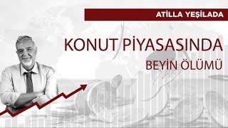 Konut piyasasının beyin ölümü gerçekleşti | Atilla Yeşilada