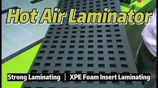 XPE Foam Laminating | PE EPE Foam Laminating Machine | Hot Air Laminator | Large Foam Insert