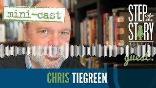 STEP INTO THE STORY MINI-CAST: Chris Tiegreen