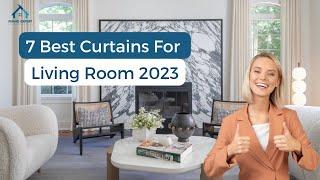 Top 7 Living Room Curtains 2023: Elevate Your Home Decor