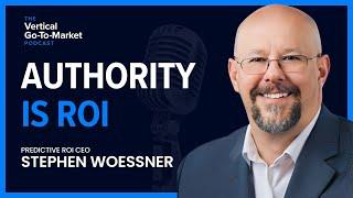 Authority Is ROI with Stephen Woessner