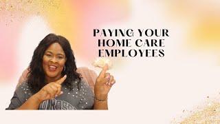 Home Care Series| How to Pay Your Home Care Employees| Tips on Paying Your Employees Right