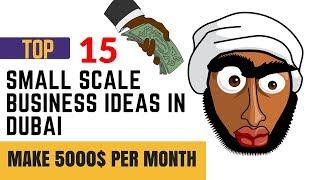 Top 15 Small Scale Business Ideas In Dubai - MAKE 5000$ PER MONTH