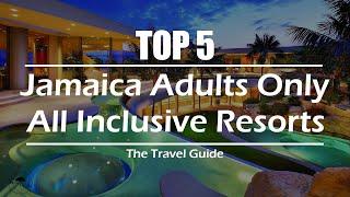 TOP 5 | JAMAICA BEST ADULTS ONLY ALL INCLUSIVE RESORTS | ULTIMATE TRAVEL GUIDE