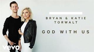 Bryan & Katie Torwalt - God With Us (Audio)