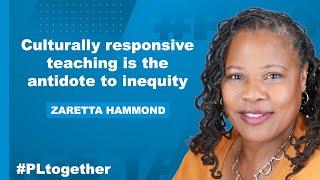 Zaretta Hammond: Culturally Responsive Teaching 101 | #PLtogether