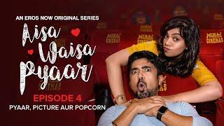 Aisa Waisa Pyaar | Episode 4 | Pyaar, Picture aur Popcorn | Nidhi Singh, Saqib Saleem