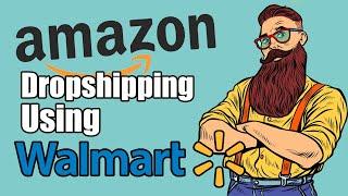 Amazon Dropshipping Using Walmart, Step By Step Tutorial