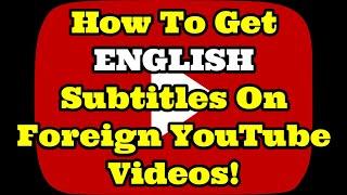 How To Get ENGLISH Subtitles On Foreign YouTube Videos