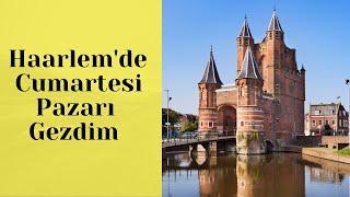 Haarlem Cumartesi Pazarı | Haarlem,  Weekly Outdoor Food Market | Bahar Özkoç Hayat Gezersen Güzel