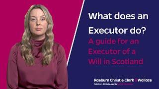 What does an Executor do? A guide for an Executor of a Will in Scotland.