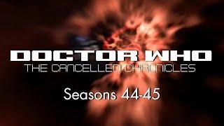 Doctor Who: The Cancelled Chronicles - Seasons 44-45