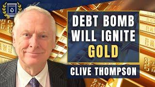 'We've Passed the Point of No Return' - Debt Bomb Will Ignite GOLD: Clive Thompson