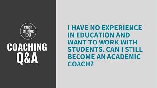 Can I still become an academic coach with no experience in education?