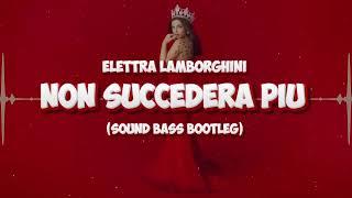 Elettra Lamborghini - Non Succederà Più (SOUND BASS Bootleg)