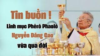 LINH MỤC PHÊRÔ PHAOLÔ NGUYỄN ĐĂNG CAO THUỘC GIÁO PHẬN VINH I VỪA QUA ĐỜI  XIN CẦU NGUYỆN.