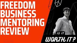 Freedom Business Mentoring Review Is It Worth It?