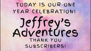 Jeffrey’s Adventures One Year Anniversary Thank You for your support!