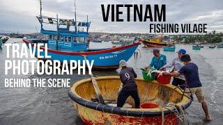 Travel Photography Behind the Scenes: Exploring a Vietnam Fishing Village