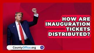 How Are Inauguration Tickets Distributed? | CountyOffice.org