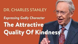 The Attractive Quality Of Kindness – Dr. Charles Stanley