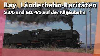 Bayerische Länderbahn-Raritäten S 3/6 und GtL 4/5 auf/an der Allgäubahn