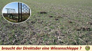 braucht der Direktsäer eine Wiesenschleppe ?