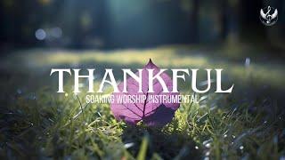 Thankful - Soaking Worship Instrumental | Prayer and Devotional