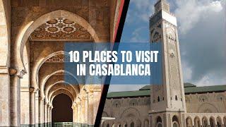 Top 10 places to visit in Casablanca Morocco