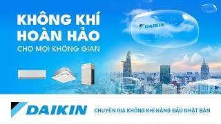 DAIKIN - KHÔNG KHÍ HOÀN HẢO CHO MỌI KHÔNG GIAN